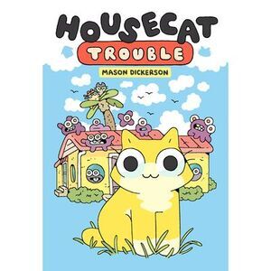 Housecat Trouble: (A Graphic Novel) -- Mason Dickerson